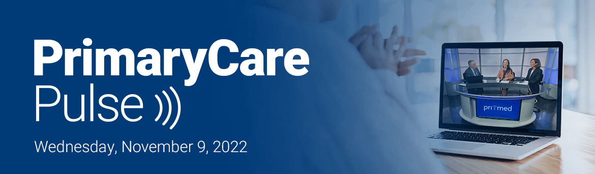 Primary Care Pulse: November 9, 2022